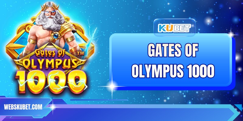 Gates Of Olympus 1000 - Chơi Game Nhận Thưởng Tại KUBET