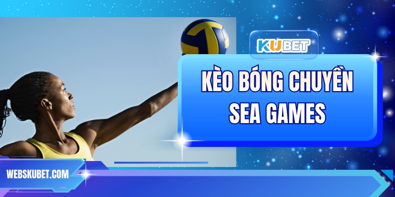 Kèo Bóng Chuyền SEA Games - Hướng Dẫn Cá Cược Chuẩn 100%