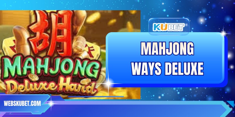 Mahjong Ways Deluxe – Trải Nghiệm Slot Game Đỉnh Cao