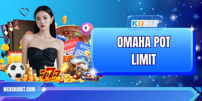 Omaha Pot Limit - Lựa Chọn Hàng Đầu Của Nhiều Tân Thủ