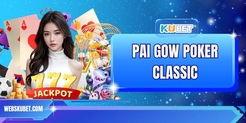 Pai Gow Poker Classic - Phiên Bản Đổi Thưởng Cực Hot 2026