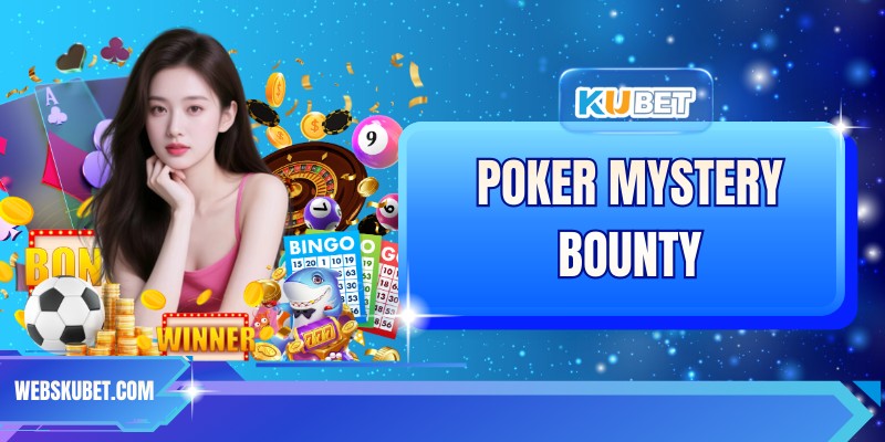 Poker Mystery Bounty - Quy Tắc Và Chiến Thuật Hữu Hiệu