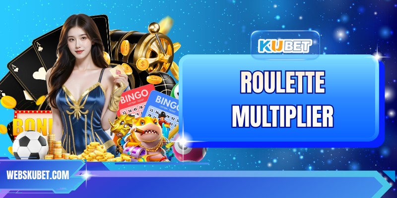 Roulette Multiplier - Tham Gia Liền Tay, Nhận Ưu Đãi Hot