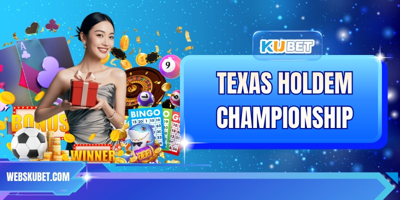 Texas Holdem Championship - Đấu Trường Danh Giá Tại KUBET