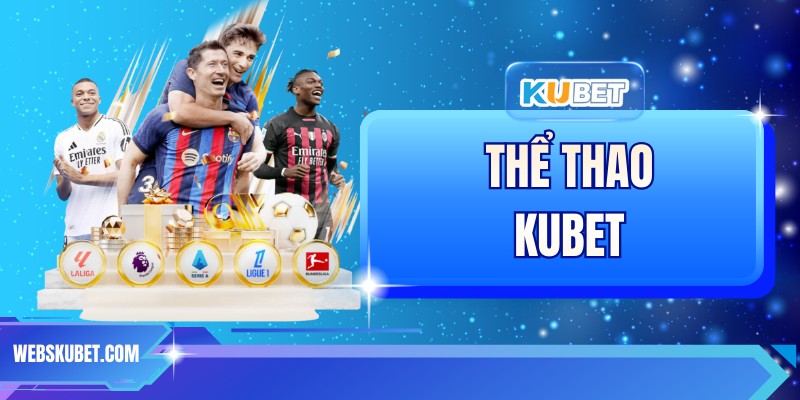 Thể Thao KUBET - Lựa Chọn Hàng Đầu Của Mọi Tân Thủ